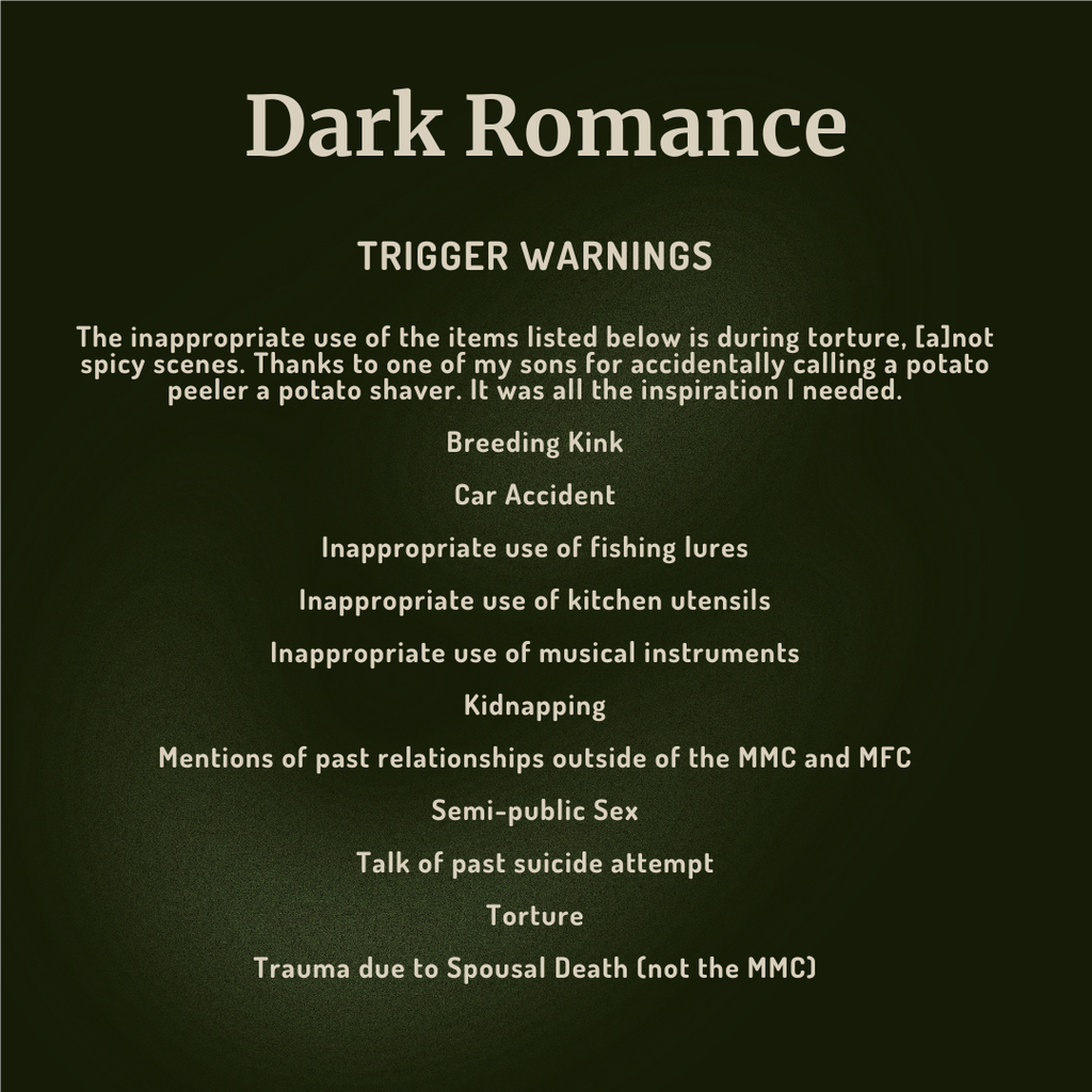A dark green square graphic with white text reading 'Dark Romance' and a list of trigger warnings, including breeding kink, car accident, fishing lures, kitchen utensils, musical instruments, kidnapping, mentions of past relationships outside the MMC and MFC, talk of past suicide attempt, torture, and trauma due to spousal death.